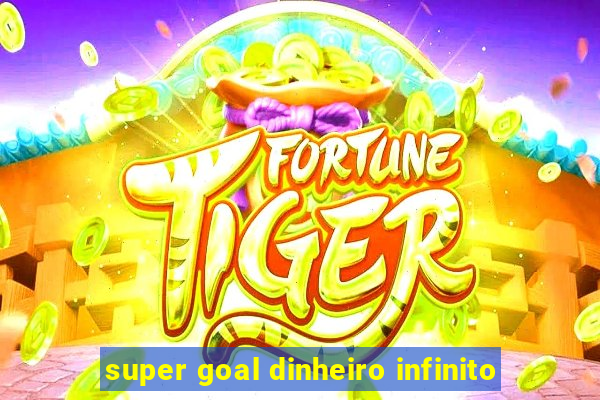 super goal dinheiro infinito